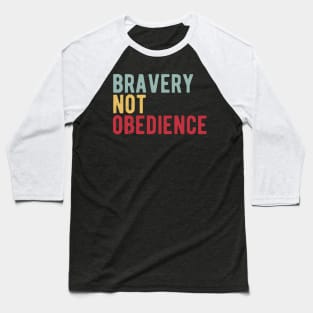 bravery not obedience Baseball T-Shirt